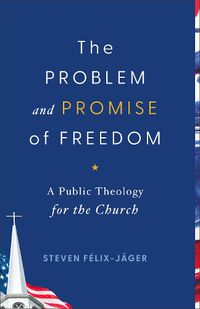 Cover image for The Problem and Promise of Freedom