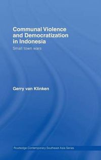 Cover image for Communal Violence and Democratization in Indonesia: Small Town Wars