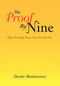 Cover image for The Proof by Nine: What the Little Prince Tries to Tell Us