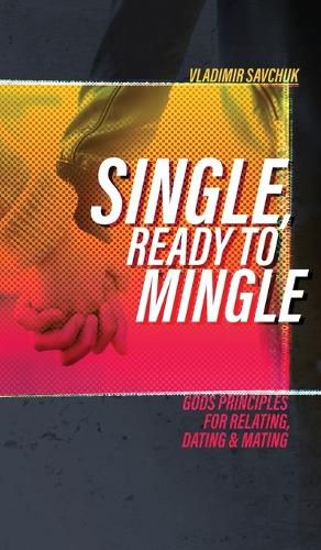 Cover image for Single, Ready to Mingle: Gods principles for relating, dating & mating