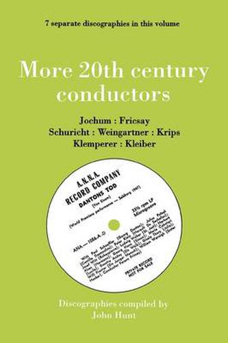 More 20th Century Conductors, 7 Discographies: Eugen Jochum, Ferenc Fricsay, Carl Schuricht, Felix Weingartner, Josef Krips, Otto Klemperer, Erich Kleiber