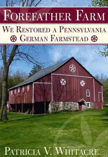 Cover image for Forefather Farm: We Restored a Pennsylvania German Farmstead