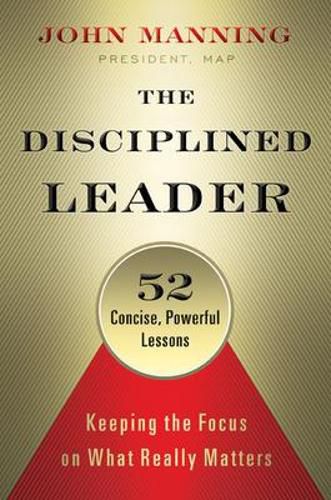 Cover image for The Disciplined Leader: Keeping the Focus on What Really Matters