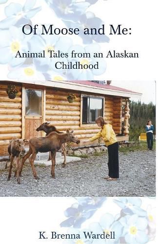 Cover image for Of Moose and Me: Animal Tales from an Alaskan Childhood