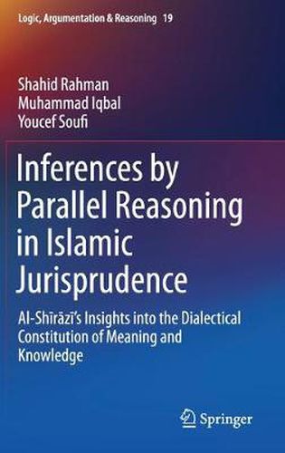 Cover image for Inferences by Parallel Reasoning in Islamic Jurisprudence: Al-Shirazi's Insights into the Dialectical Constitution of Meaning and Knowledge