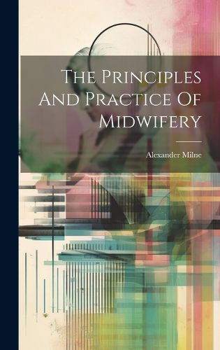 Cover image for The Principles And Practice Of Midwifery