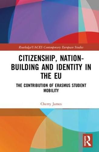 Cover image for Citizenship, Nation-building and Identity in the EU: The Contribution of Erasmus Student Mobility