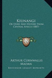 Cover image for Kiunangi: Or Story and History from Central Africa (1887)