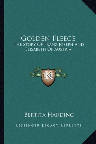 Cover image for Golden Fleece: The Story of Franz Joseph and Elisabeth of Austria