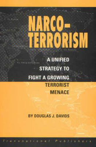 Cover image for Narco Terrorism: A Unified Strategy to Fight a Growing Terrorist Menace