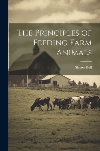 The Principles of Feeding Farm Animals