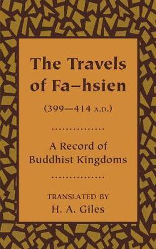 Cover image for The Travels of Fa-hsien (399-414 A.D.), or Record of the Buddhistic Kingdoms