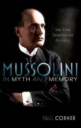 Cover image for Mussolini in Myth and Memory: The First Totalitarian Dictator