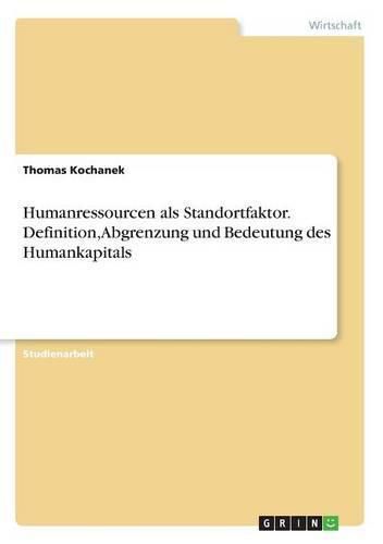 Cover image for Humanressourcen als Standortfaktor. Definition, Abgrenzung und Bedeutung des Humankapitals