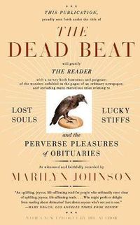 Cover image for The Dead Beat: Lost Souls, Lucky Stiffs, and the Perverse Pleasures of Obituaries