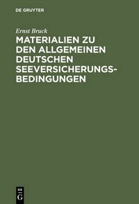 Cover image for Ernst Bruck: Materialien Zu Den Allgemeinen Deutschen Seeversicherungs-Bedingungen. Band 1