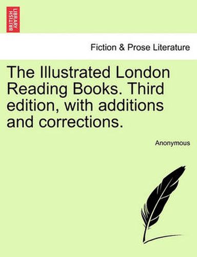 Cover image for The Illustrated London Reading Books. Third Edition, with Additions and Corrections.