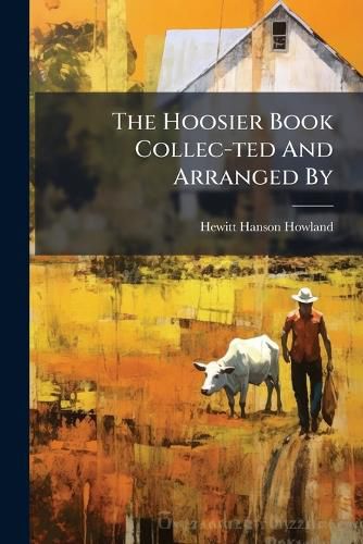 Cover image for The Hoosier Book Collec-ted And Arranged By