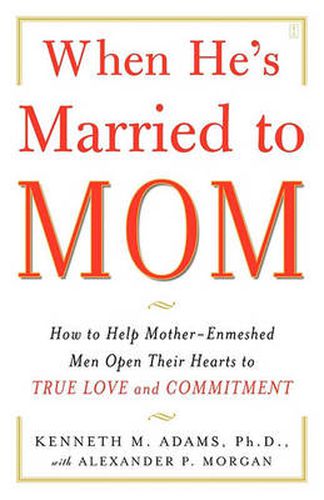 Cover image for When He's Married to Mom: How to Help Mother-Enmeshed Men Open Their Hearts to True Love and Commitment