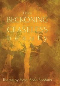 Cover image for This Beckoning Ceaseless Beauty