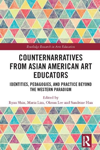 Cover image for Counternarratives from Asian American Art Educators: Identities, Pedagogies, and Practice beyond the Western Paradigm