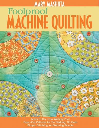 Cover image for Foolproof Machine Quilting: * Learn to Use Your Walking Foot * Paper-Cut Patterns for No Marking, No Math * Simple Stitching for Stunning Results