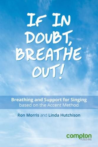 Cover image for If in Doubt, Breathe Out!: Breathing and Support Based on the Accent Method