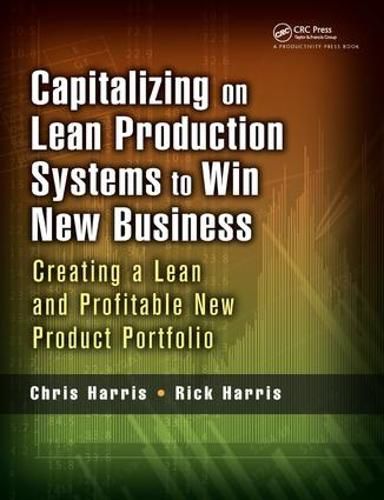 Capitalizing on Lean Production Systems to Win New Business: Creating a Lean and Profitable New Product Portfolio