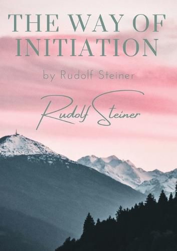 The way of initiation: by Rudolf Steiner