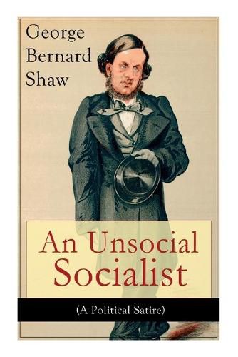 Cover image for An Unsocial Socialist (A Political Satire): A Humorous Take on Socialism in Contemporary Victorian England