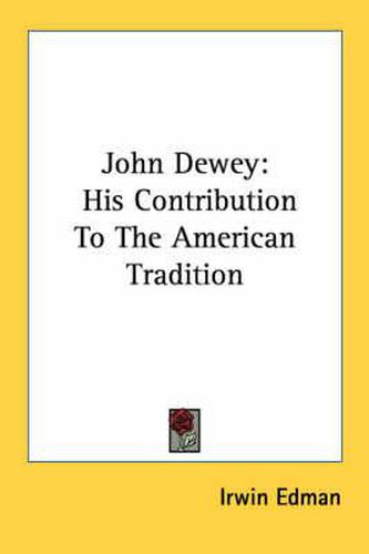 John Dewey: His Contribution to the American Tradition