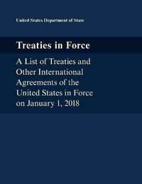 Cover image for Treaties in Force: A List of Treaties and Other International Agreements of the United States in Force on January 1, 2018