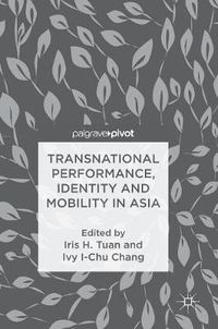Cover image for Transnational Performance, Identity and Mobility in Asia