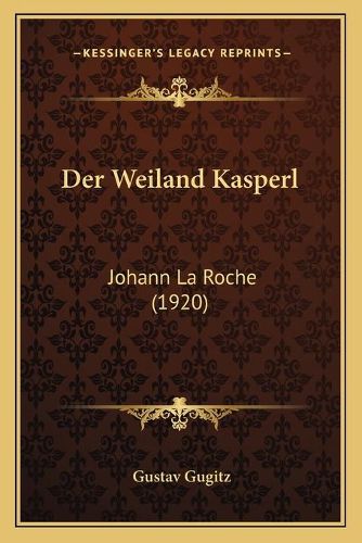 Cover image for Der Weiland Kasperl: Johann La Roche (1920)