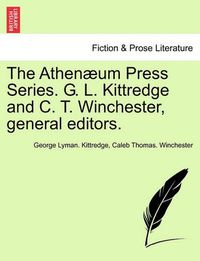 Cover image for The Athenaeum Press Series. G. L. Kittredge and C. T. Winchester, General Editors.