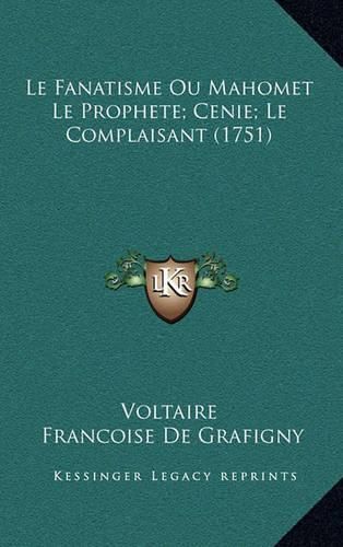 Le Fanatisme Ou Mahomet Le Prophete; Cenie; Le Complaisant (1751)