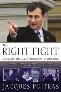 Cover image for The Right Fight: Bernard Lord and the Conservative Dilemma