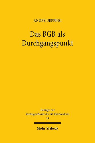 Cover image for Das BGB als Durchgangspunkt: Privatrechtsmethode und Privatrechtsleitbilder bei Heinrich Lehmann (1876-1963)