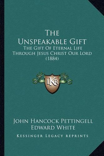 The Unspeakable Gift: The Gift of Eternal Life Through Jesus Christ Our Lord (1884)