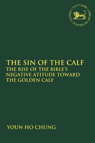 Cover image for The Sin of the Calf: The Rise of the Bible's Negative Attitude Toward the Golden Calf