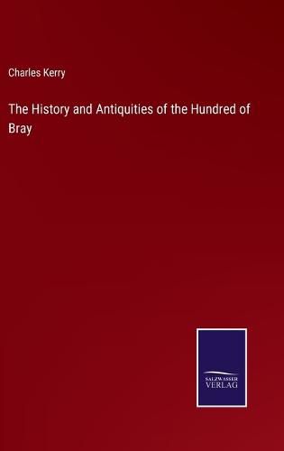 Cover image for The History and Antiquities of the Hundred of Bray