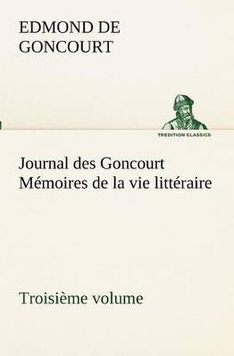 Cover image for Journal des Goncourt (Troisieme volume) Memoires de la vie litteraire