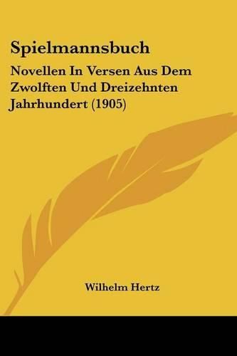 Cover image for Spielmannsbuch: Novellen in Versen Aus Dem Zwolften Und Dreizehnten Jahrhundert (1905)