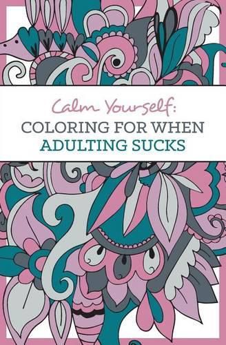Cover image for Calm Yourself: Coloring for When Adulting Sucks
