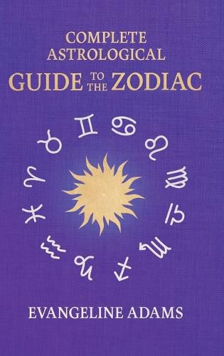 Cover image for Evangeline Adams' Complete Astrological Guide to the Zodiac