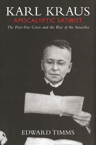 Cover image for Karl Kraus: Apocalyptic Satirist, Volume 2: The Postwar Crisis and the Rise of the Swastika