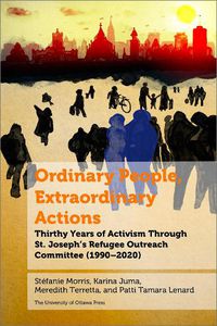 Cover image for Ordinary People, Extraordinary Actions: Refuge Through Activism at Ottawa's St. Joe's Parish