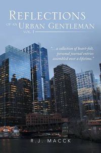 Cover image for Reflections of an Urban Gentleman Vol. 1: A Collection of Heartfelt, Personal Journal Entries Assembled Over a Lifetime