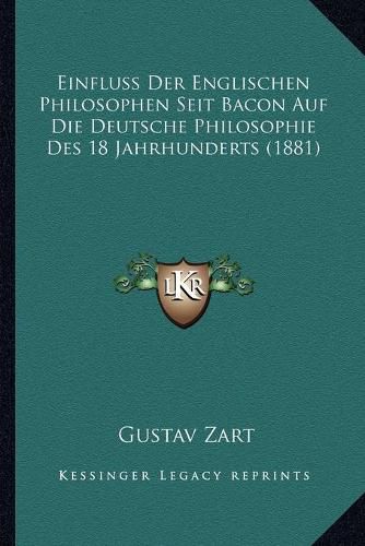 Cover image for Einfluss Der Englischen Philosophen Seit Bacon Auf Die Deutsche Philosophie Des 18 Jahrhunderts (1881)