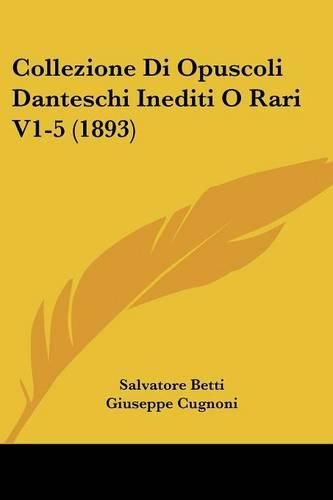 Collezione Di Opuscoli Danteschi Inediti O Rari V1-5 (1893)